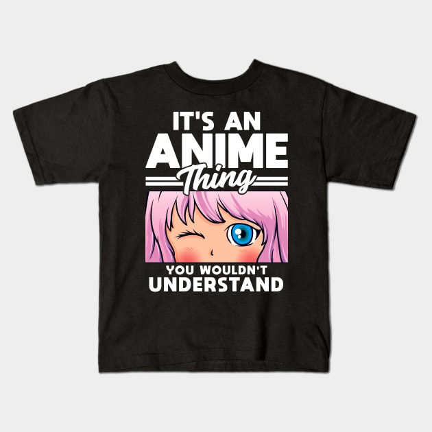 Anime Girl An Anime Thing You Wouldn't Understand Kids T-Shirt by theperfectpresents